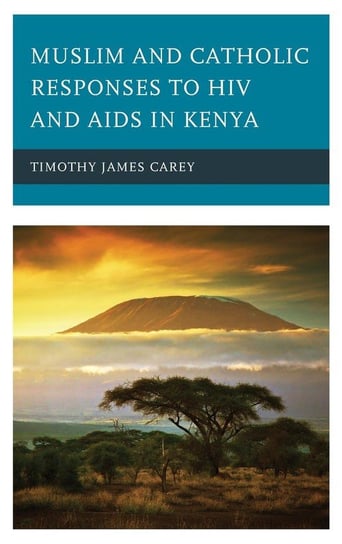 Muslim and Catholic Responses to HIV and AIDS in Kenya Carey Timothy James