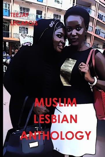 Muslim  Lesbian  Anthology Lecapois Teejay