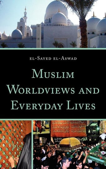Muslim Worldviews and Everyday Lives El-Aswad El-Sayed