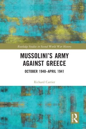 Mussolini's Army against Greece: October 1940-April 1941 Richard Carrier
