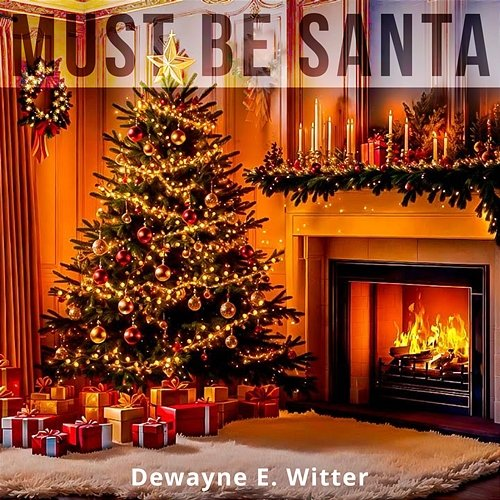 Must Be Santa Dewayne E. Witter