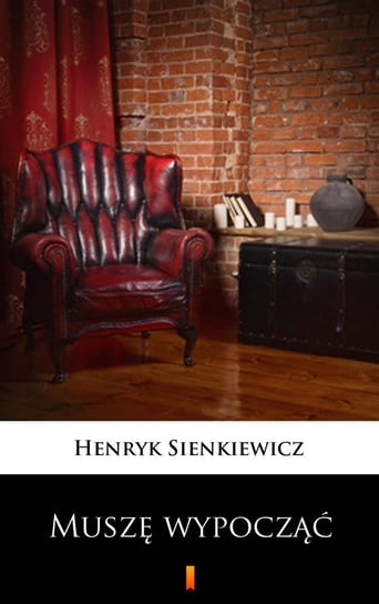 Muszę wypocząć Sienkiewicz Henryk