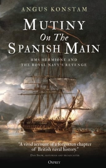Mutiny on the Spanish Main: HMS Hermione and the Royal Navys revenge Konstam Angus