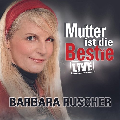 Mutter ist die Bestie Barbara Ruscher