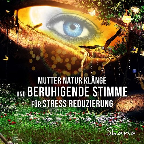 Mutter-Natur-Klänge und beruhigende Stimme für Stress Reduzierung - Ruhe und Entspannungsmusik für Meditation, Yoga und Schlaf Shana