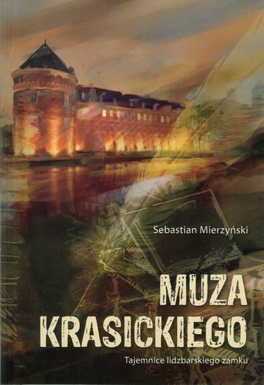 Muza Krasickiego. Tajemnice lidzbarskiego zamku Mierzyński Sebastian