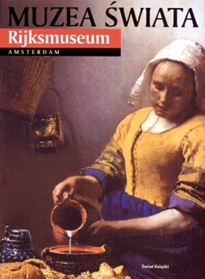 Muzea Świata. Rijksmuseum. Amsterdam Opracowanie zbiorowe