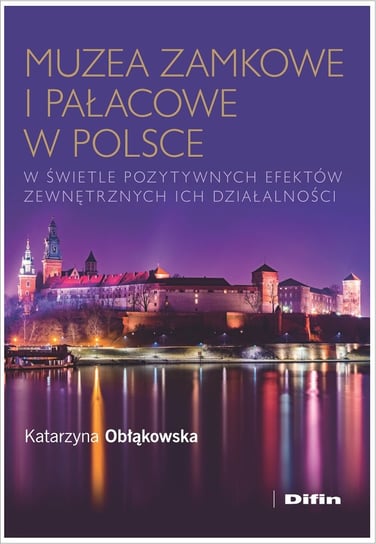 Muzea zamkowe i pałacowe w Polsce w świetle pozytywnych efektów zewnętrznych ich działalności Obłąkowska Katarzyna