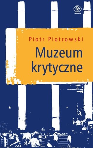 Muzeum krytyczne Piotrowski Piotr