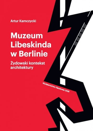 Muzeum Libeskinda w Berlinie. Żydowski kontekst architektury Kamczycki Artur