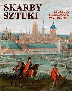 Muzeum Narodowe w Gdańsku. Skarby sztuki Opracowanie zbiorowe
