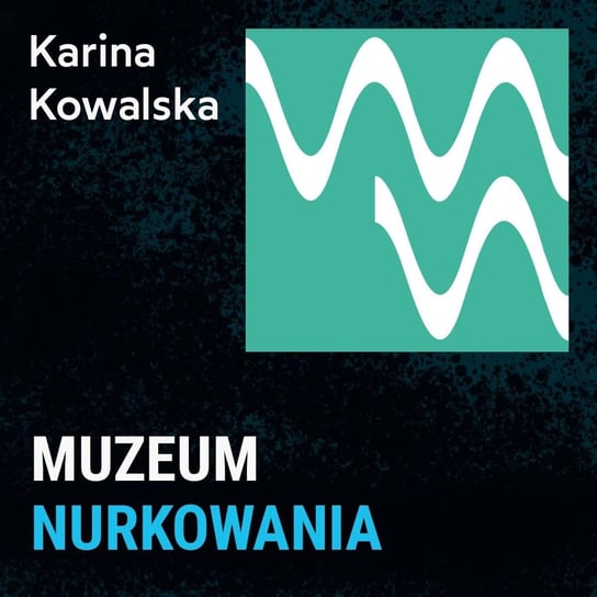 Muzeum Nurkowania - Karina Kowalska - Spod Wody - Rozmowy o nurkowaniu, sprzęcie i eventach nurkowych - podcast Porembiński Kamil