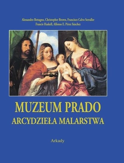 Muzeum Prado. Arcydzieła malarstwa Bettagno Alessandro, Brown Christopher, Serraller Francisco Calvo