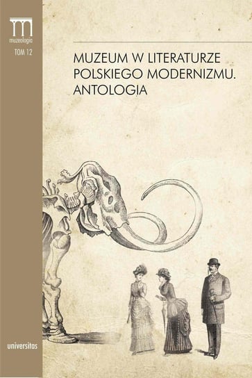 Muzeum w literaturze polskiego modernizmu. Antologia Kielak Dorota