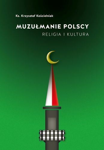 Muzułmanie Polscy. Religia i kultura Kościelniak Krzysztof