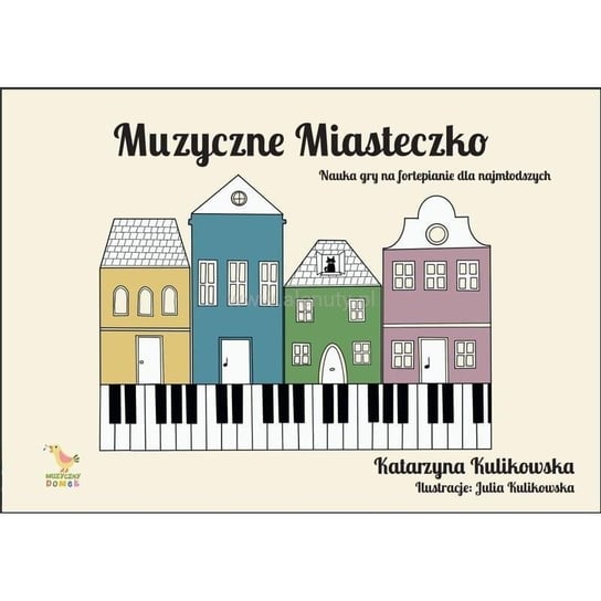 Muzyczne miasteczko - nauka gry na fortepianie Muzyczny Domek
