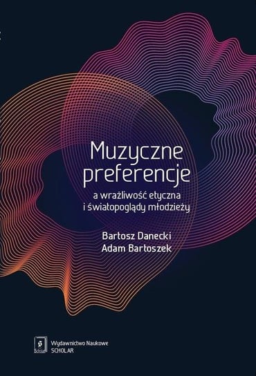 Muzyczne preferencje a wrażliwość etyczna i światopoglądy młodzieży Bartoszek Adam, Danecki Bartosz