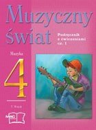 Muzyczny świat. Podręcznik z ćwiczeniami. Klasa 4. Część 1. Szkoła podstawowa Opracowanie zbiorowe