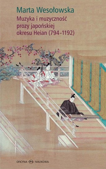 Muzyka i muzyczność prozy japońskiej okresu Heian (794-1192) Wesołowska Marta