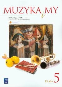 Muzyka i my. Podręcznik dla klasy 5 szkoły podstawowej Smoczyńska Urszula, Jakóbczak-Drążek Katarzyna