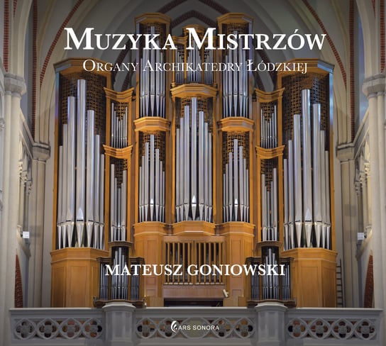 Muzyka Mistrzów | Organy Archikatedry Łódzkiej – Mateusz Goniowski Goniowski Mateusz