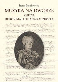 Muzyka na dworze księcia Hieronima Floriana Radziwiłła Bieńkowska Irena