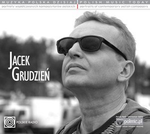 Muzyka polska dzisiaj: Jacek Grudzień Grudzień Jacek