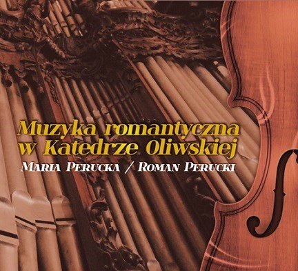 Muzyka romantyczna w Katedrze Oliwskiej Perucki Roman, Perucka Maria