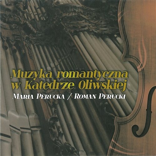Muzyka romantyczna w Katedrze Oliwskiej Maria Perucka & Roman Perucki