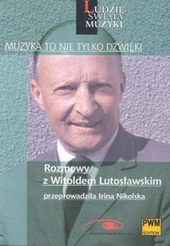 Muzyka To nie Tylko Dźwięki Nikolska Irina, Lutosławski Witold