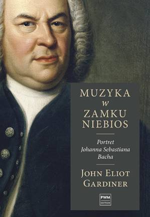 Muzyka w zamku niebios. Portret Jana Sebastiana Bacha Gardiner John Elliot