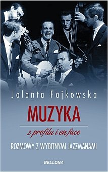 Muzyka z profilu i en face. Rozmowy z wybitnymi jazzmanami Fajkowska Jolanta