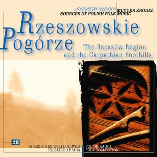 Muzyka źródeł. Volume 10: Rzeszowskie, Pogórze Various Artists