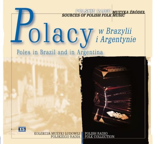 Muzyka źródeł. Volume 15: Polacy w Brazylii i Argentynie Various Artists