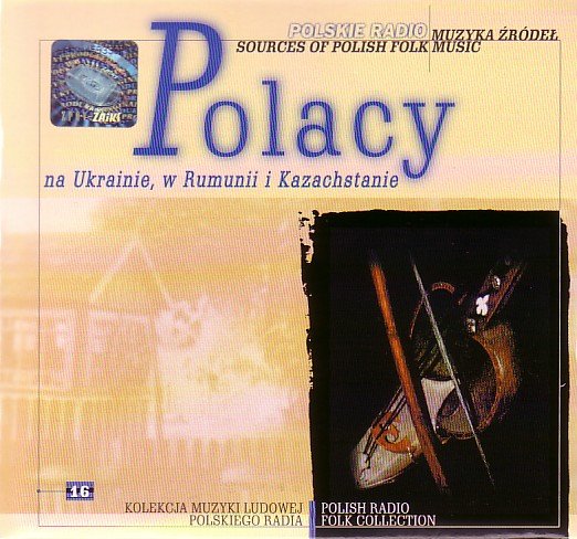 Muzyka źródeł. Volume 16: Polacy na Ukrainie, w Rumunii i Kazachstanie Various Artists