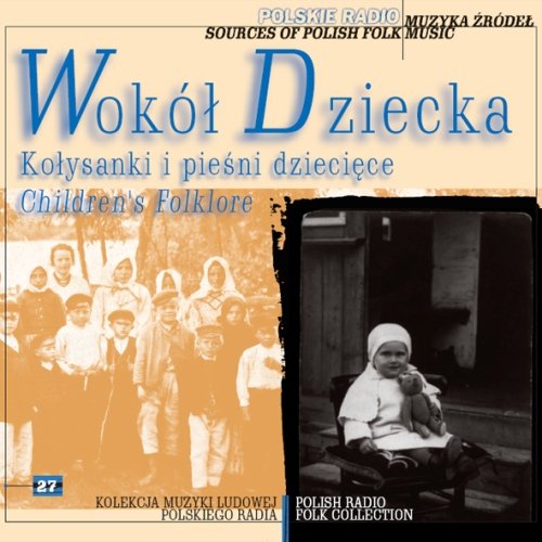 Muzyka źródeł. Volume 27: Wokół dziecka - kołysanki i pieśni dziecięce Various Artists