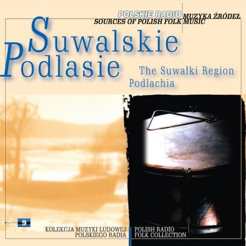 Muzyka źródeł. Volume 9: Suwalskie, Podlasie Various Artists