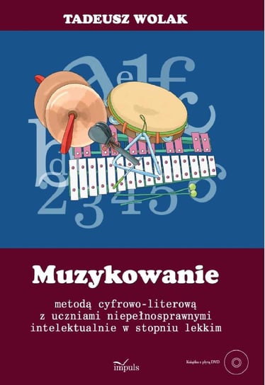 Muzykowanie Metodą Cyfrowo-Literową z Uczniami Niepełnosprawnymi Intelektualnie w Lekkim Stopniu Wolak Tadeusz