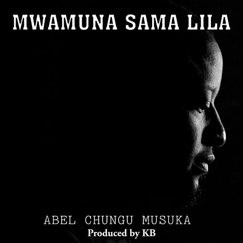 Mwamuna Sama Lila (A Man Does Not Cry) Abel Chungu Musuka feat. KB Killa Beats