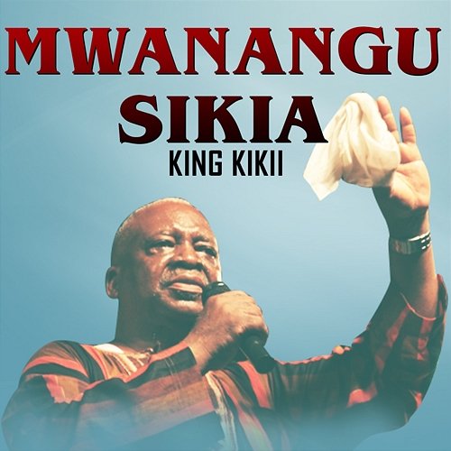 MWANANGU SIKIA King Kikii