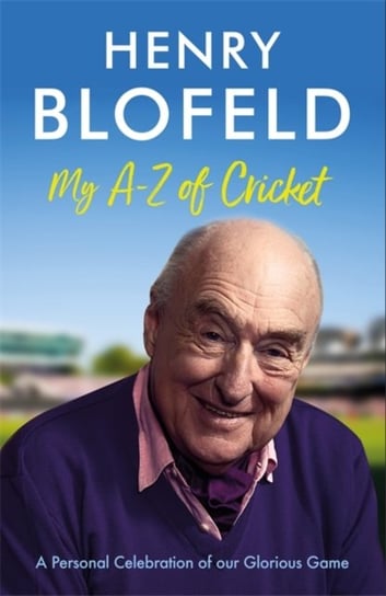 My A-Z of Cricket: A personal celebration of our glorious game Henry Blofeld