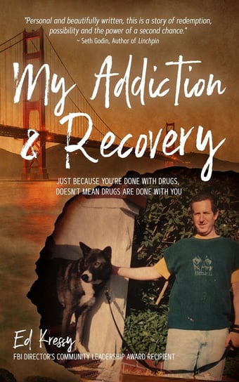 My Addiction & Recovery Ed Kressy