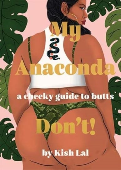 My Anaconda Dont!: A Cheeky Guide to Butts Kish Lal