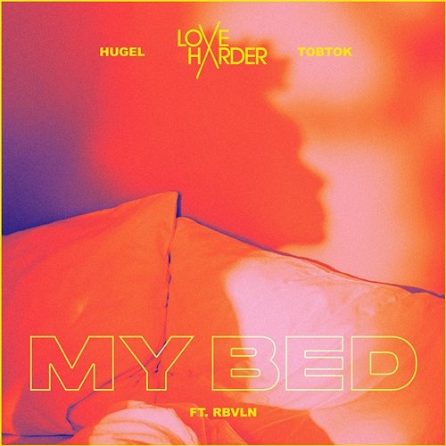 My Bed Love Harder, HUGEL, Tobtok feat. RBVLN