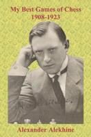 My Best Games of Chess 1908-1923 Alekhine Alexander