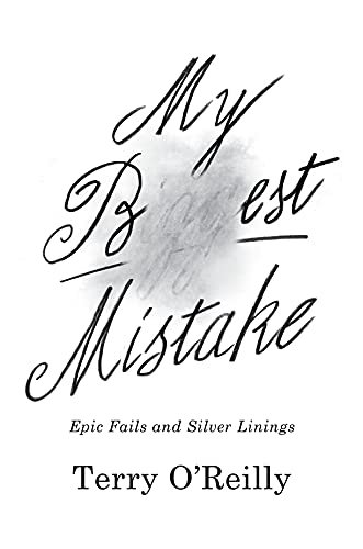 My Best Mistake: Epic Fails and Silver Linings Terry O'Reilly