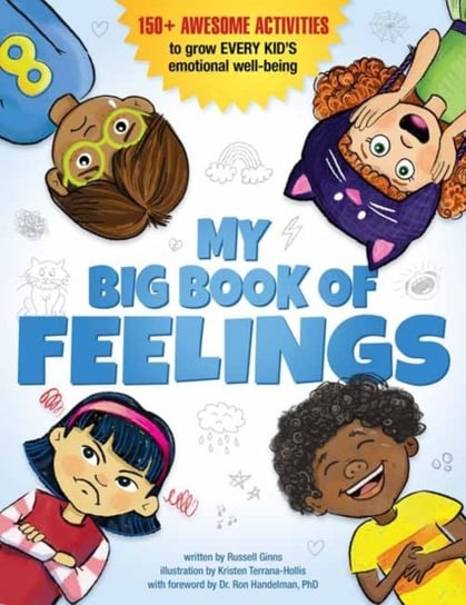 My Big Book of Feelings: 150+ Awesome Activities to Grow Every Kids Emotional Well-Being Russell Ginns