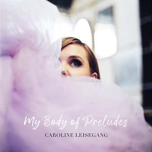 My Body of Preludes Caroline Leisegang