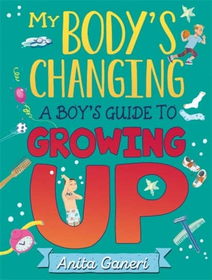 My Bodys Changing: A Boys Guide to Growing Up Ganeri Anita