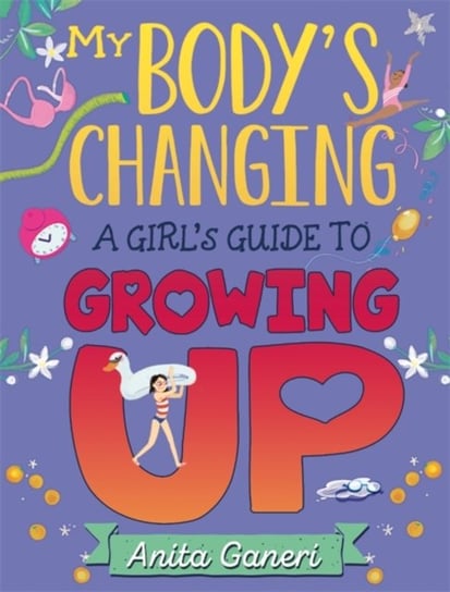 My Bodys Changing: A Girls Guide to Growing Up Ganeri Anita